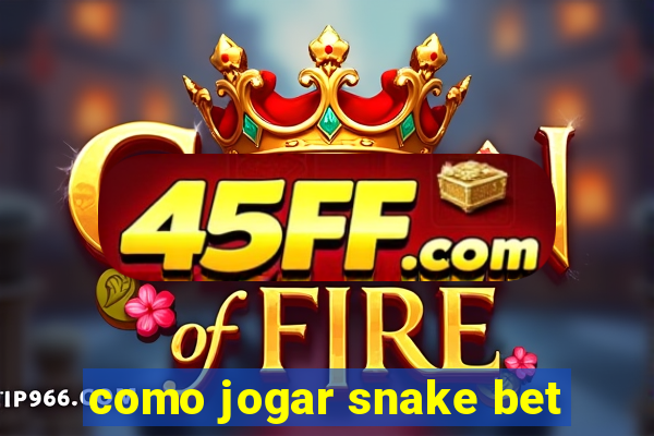 como jogar snake bet